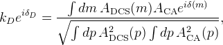 k_{D} e^{i \delta_{D}}= \frac{\int dm\, A_{\rm DCS}(m)A_{\rm CA}e^{i\delta(m)}}{\sqrt{\int dp\, A_{\rm DCS}^2(p)\int dp\, A_{\rm CA}^2(p)}},