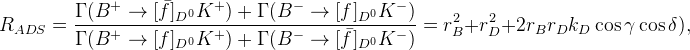 R_{ADS}=\frac{\Gamma(B^{+}\rightarrow [\bar f]_{D^{0}} K^{+})+\Gamma(B^{-}\rightarrow [f]_{D^{0}} K^{-})}{\Gamma(B^{+}\to[f]_{D^{0}} K^{+})+\Gamma(B^{-}\to[\bar f]_{D^{0}} K^{-})}=r_{B}^2+r_{D}^2+2 r_{B} r_{D} k_{D}\cos\gamma\cos\delta),