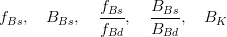 f_{Bs},   \quad B_{Bs}, \quad   \frac{f_{Bs}}{f_{Bd}}  ,   \quad  \frac{{B_{Bs}}}{{B_{Bd}}},  \quad   B_K