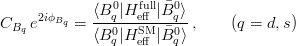 C_{B_q}  \, e^{2 i \phi_{B_q}} = \frac{\langle B^0_q|H_\mathrm{eff}^\mathrm{full}|\bar{B}^0_q\rangle} {\langle
              B^0_q|H_\mathrm{eff}^\mathrm{SM}|\bar{B}^0_q\rangle}\,, \qquad (q=d,s)