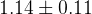 1.14 \pm 0.11