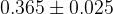 0.365 \pm 0.025